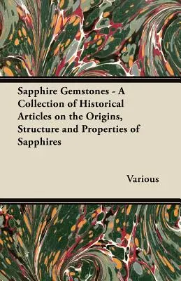 Zafír drágakövek - Történelmi cikkek gyűjteménye a zafírok eredetéről, szerkezetéről és tulajdonságairól - Sapphire Gemstones - A Collection of Historical Articles on the Origins, Structure and Properties of Sapphires