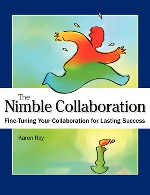 A fürge együttműködés: Az együttműködés finomhangolása a tartós siker érdekében - The Nimble Collaboration: Fine-Tuning Your Collaboration for Lasting Success