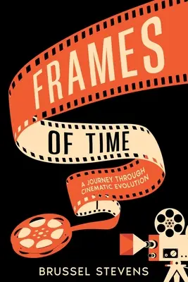 Az idő képkockái: Utazás a filmes evolúción keresztül - Frames of Time: A Journey Through Cinematic Evolution