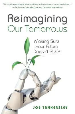 Reimagining Your Tomorrows: Biztosra menni, hogy a jövőd nem lesz szívás - Reimagining Your Tomorrows: Making Sure Your Future Doesn't Suck