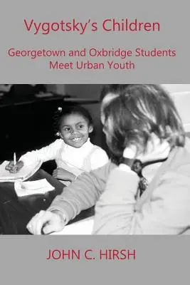 Vygotsky gyermekei: Georgetown-i és oxbridge-i diákok találkozása városi fiatalokkal - Vygotsky's Children: Georgetown and Oxbridge Students Meet Urban Youth