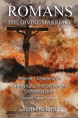 Róma Az isteni házasság 1. kötet 1-8. fejezet: Bibliai teológiai kommentár, második kiadás Felülvizsgált és javított kiadás - Romans The Divine Marriage Volume 1 Chapters 1-8: A Biblical Theological Commentary, Second Edition Revised