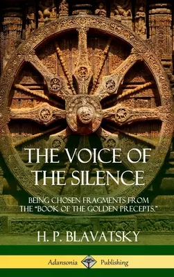 A csend hangja: Kiválasztott töredékek az Aranyparancsolatok könyvéből”. (Hardcover)” - The Voice of the Silence: Being Chosen Fragments from the Book of the Golden Precepts.