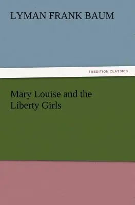 Mary Louise és a Szabadság-lányok - Mary Louise and the Liberty Girls