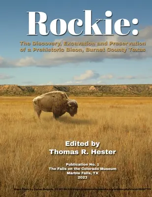 Rockie: Egy őskori bölény felfedezése, feltárása és megőrzése, Burnet megye, Texas - Rockie: The Discovery, Excavation and Preservation of a Prehistoric Bison, Burnet County, Texas