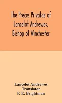 Lancelot Andrewes, Winchester püspökének privát prédikációi - The preces privatae of Lancelot Andrewes, Bishop of Winchester