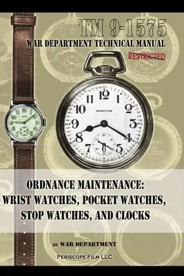 Tüzérségi karbantartás: Karórák, zsebórák, stopperórák és órák - Ordnance Maintenance: Wrist Watches, Pocket Watches, Stop Watches and Clocks