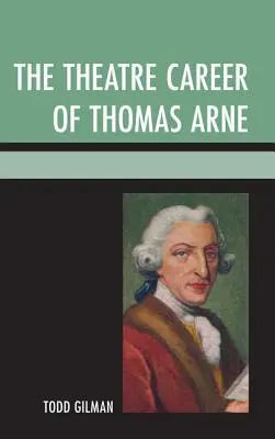 Thomas Arne színházi pályafutása - The Theatre Career of Thomas Arne