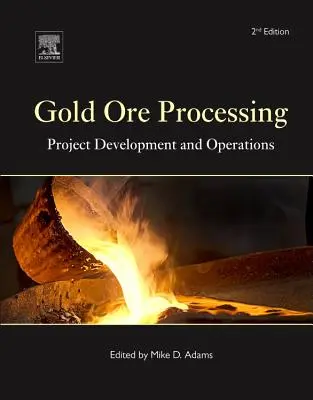 Aranyérc-feldolgozás: Projektfejlesztés és üzemeltetés 15. kötet - Gold Ore Processing: Project Development and Operations Volume 15