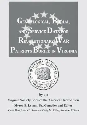 Genealógiai, temetkezési és szolgálati adatok a Virginiában eltemetett függetlenségi háborús hazafiakról - Genealogical, Burial, and Service Data for Revolutionary War Patriots Buried in Virginia