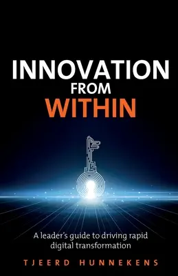 Innováció belülről: Vezetők útmutatója a gyors digitális átalakulás ösztönzéséhez - Innovation from Within: A Leaders' Guide to Driving Rapid Digital Transformation