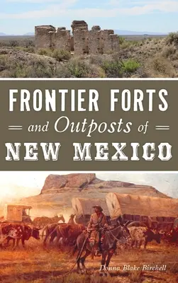 Új-Mexikó határmenti erődjei és helyőrségei - Frontier Forts and Outposts of New Mexico