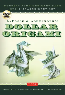 Lafosse & Alexander's Dollar Origami: Convert Your Ordinary Cash Into Extraordinary Art!: Origami könyv 48 origami papírdollárral, 20 projekttel és - Lafosse & Alexander's Dollar Origami: Convert Your Ordinary Cash Into Extraordinary Art!: Origami Book with 48 Origami Paper Dollars, 20 Projects and