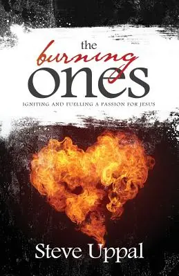 A lángolók: A Jézus iránti szenvedély meggyújtása és táplálása - The Burning Ones: Igniting and fuelling a passion for Jesus