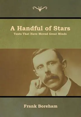 Egy maréknyi csillag: Szövegek, amelyek nagy elméket mozgattak meg - A Handful of Stars: Texts That Have Moved Great Minds
