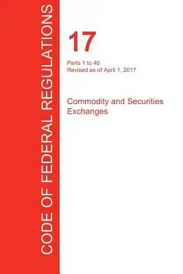 CFR 17, 1-40. rész, Áru- és értékpapírtőzsdék, 2017. április 01. (1. kötet a 4-ből) (Office of the Federal Register (Cfr)) - CFR 17, Parts 1 to 40, Commodity and Securities Exchanges, April 01, 2017 (Volume 1 of 4) (Office of the Federal Register (Cfr))