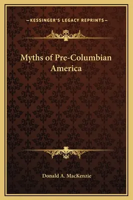 A Kolumbusz előtti Amerika mítoszai - Myths of Pre-Columbian America