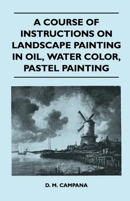 Útmutató a tájképfestészethez olajban, vízfestékkel, pasztellfestéssel - A Course of Instructions on Landscape Painting in Oil, Water Color, Pastel Painting