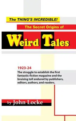 A dolog hihetetlen! A Weird Tales titkos eredete - The Thing's Incredible! The Secret Origins of Weird Tales