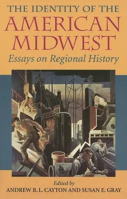 Az amerikai középnyugat identitása: Esszék a regionális történelemről - The Identity of the American Midwest: Essays on Regional History