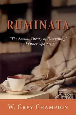 Ruminata: A mindenség szexuális elmélete és más aposztáziák - Ruminata: The Sexual Theory of Everything and Other Apostasies