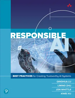 Felelős mesterséges intelligencia: Legjobb gyakorlatok megbízható mesterséges intelligencia rendszerek létrehozásához - Responsible AI: Best Practices for Creating Trustworthy AI Systems