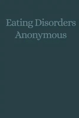 Anonim evészavarok: Annak története, hogyan épültünk fel az evészavarainkból (Anonim evészavarok (Eda)) - Eating Disorders Anonymous: The Story of How We Recovered from Our Eating Disorders (Eating Disorders Anonymous (Eda))