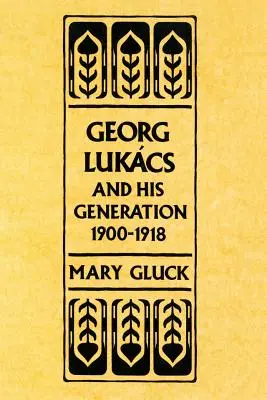 Georg Lukacs a jeho generace, 1900-1918 - Georg Lukacs and His Generation, 1900-1918