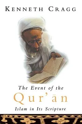 A Korán eseménye: Az iszlám a Szentírásban - The Event of the Qur'an: Islam in Its Scripture