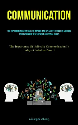 Kommunikáció: A legjobb kommunikációs készség, hogy javítsd és hatékonyan beszélj, a kapcsolatfejlesztés és a szociális készség mellett - Communication: The Top Communication Skill To Improve And Speak Effectively, In Addition To Relationship Development And Social Skill