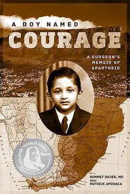 A Boy Named Courage: Egy sebész emlékiratai az apartheidről - A Boy Named Courage: A Surgeon's Memoir of Apartheid