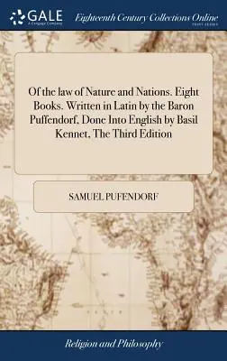 A természet és a nemzetek törvényeiről. Nyolc könyv. Latinul írta Puffendorf báró, angolra fordította Basil Kennet, Harmadik kiadás: Careful - Of the law of Nature and Nations. Eight Books. Written in Latin by the Baron Puffendorf, Done Into English by Basil Kennet, The Third Edition: Careful