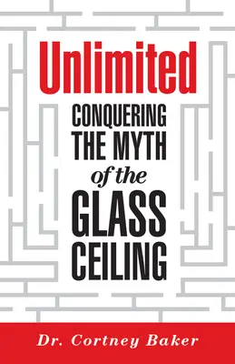 Korlátlan: Az üvegplafon mítoszának legyőzése - Unlimited: Conquering the Myth of the Glass Ceiling