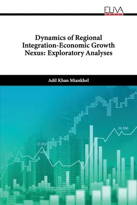 A regionális integráció-gazdasági növekedés kapcsolatának dinamikája: Felfedező elemzések - Dynamics of Regional Integration-Economic Growth Nexus: Exploratory Analyses