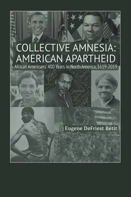 Kollektív amnézia: American Apartheid: Észak-Amerika 400 éve, 1619-2019 - Collective Amnesia: American Apartheid: African Americans' 400 Years in North America, 1619-2019