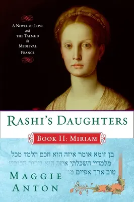 Rászi lányai, II. könyv: Mirjám: Regény a szerelemről és a Talmudról a középkori Franciaországban - Rashi's Daughters, Book II: Miriam: A Novel of Love and the Talmud in Medieval France