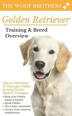 Golden Retriever kiképzés és fajta áttekintés: Hogyan értsd meg és képezd ki a Goldenedet, pozitív, modern technikák alkalmazásával - Golden Retriever Training & Breed Overview: How to Understand & Train your Golden, by using Positive Modern Techniques