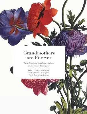 A nagymamák örökké élnek: Versek, szavak és gondolatok a nagymamák halhatatlan szeretetéhez és a nagymamáktól - Grandmothers are Forever: Poems, Words, and Thoughts for, and from, a Grandmothers Undying Love