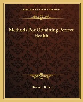 Módszerek a tökéletes egészség eléréséhez - Methods For Obtaining Perfect Health