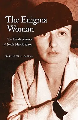 A rejtélyes nő: Nellie May Madison halálos ítélete - The Enigma Woman: The Death Sentence of Nellie May Madison