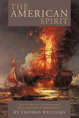 Az amerikai szellem: William Phillip Bainbridge parancsnok története - The American Spirit: The Story of Commodore William Phillip Bainbridge