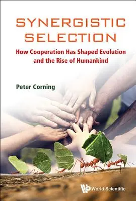 Synergistic Selection: Hogyan alakította az együttműködés az evolúciót és az emberiség felemelkedését? - Synergistic Selection: How Cooperation Has Shaped Evolution and the Rise of Humankind