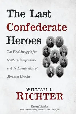 Az utolsó konföderációs hősök: A déli függetlenségért folytatott végső küzdelem és Abraham Lincoln meggyilkolása - The Last Confederate Heroes: The Final Struggle for Southern Independence and the Assassination of Abraham Lincoln