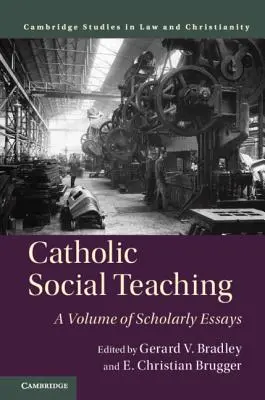 Katolikus társadalmi tanítás: tudományos esszék kötete - Catholic Social Teaching: A Volume of Scholarly Essays