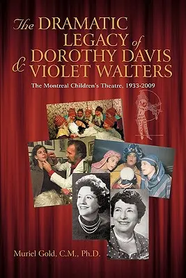 Dorothy Davis és Violet Walters drámai öröksége: A Montreali Gyermekszínház, 1933-2009 - The Dramatic Legacy of Dorothy Davis and Violet Walters: The Montreal Children's Theatre, 1933-2009