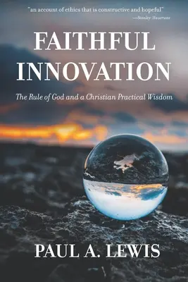 Hűséges innováció: Isten szabálya és a keresztény gyakorlati bölcsesség - Faithful Innovation: The Rule of God and a Christian Practical Wisdom