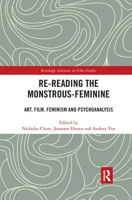 A monstrum-nőies újraolvasása: Művészet, film, feminizmus és pszichoanalízis - Re-reading the Monstrous-Feminine: Art, Film, Feminism and Psychoanalysis