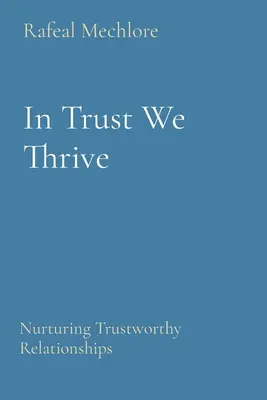 A bizalomban gyarapodunk: Megbízható kapcsolatok ápolása - In Trust We Thrive: Nurturing Trustworthy Relationships