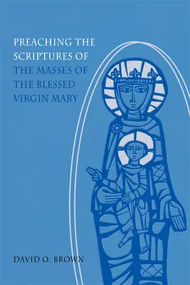 A Boldogságos Szűz Mária miséinek szentírásainak prédikálása - Preaching the Scriptures of the Masses of the Blessed Virgin Mary