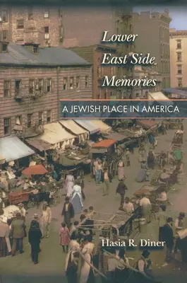 Lower East Side Memories: Egy zsidó hely Amerikában - Lower East Side Memories: A Jewish Place in America